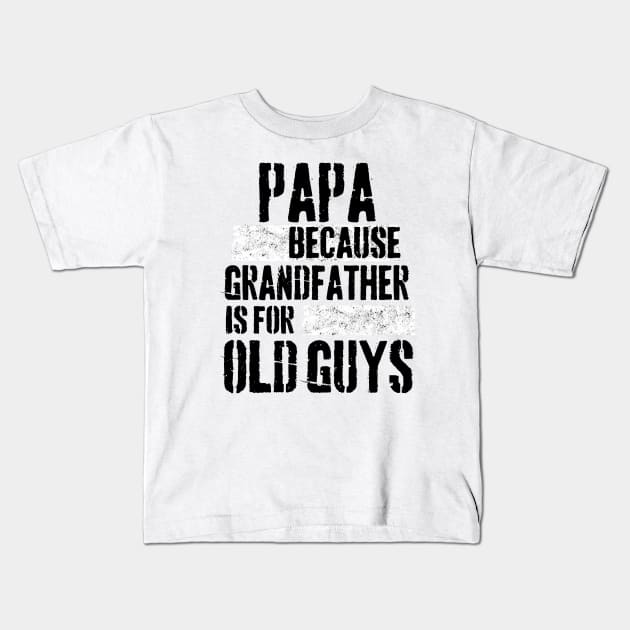 Papa because grandfather is for old guys Kids T-Shirt by Peter the T-Shirt Dude